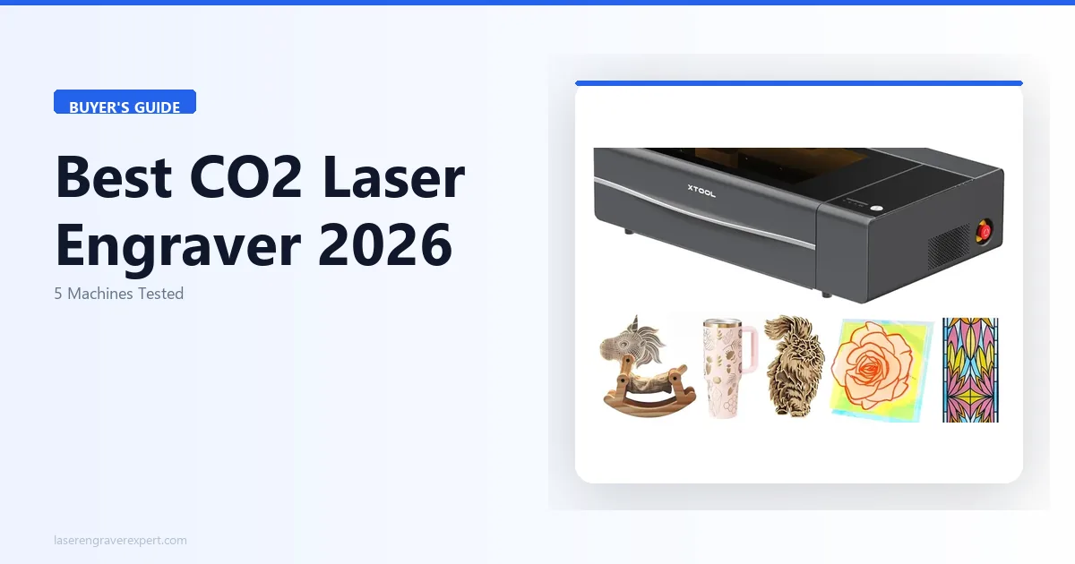 Best CO2 Laser Engraver 2026: 5 Machines Tested on Wood, Acrylic, and Metal