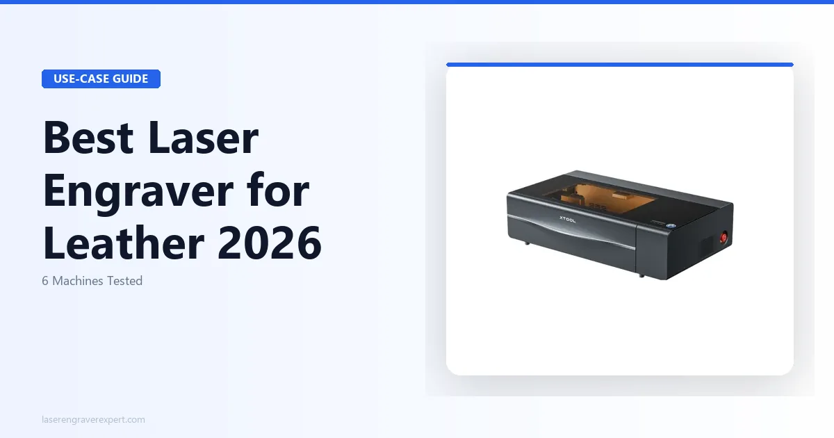 6 Best Laser Engravers for Leather 2026 – Tested & Ranked
