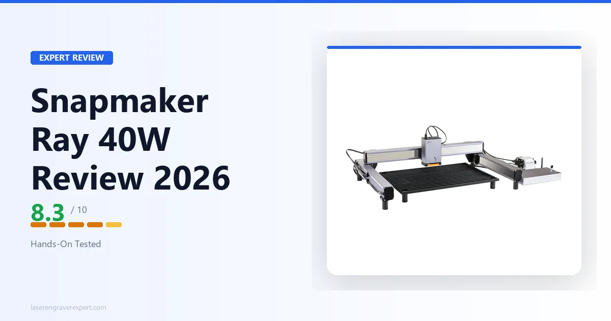 Snapmaker Ray 40W Review 2026: Is It Worth $799?